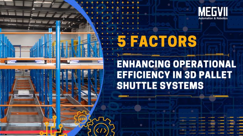 Enhancing Operational Efficiency in 3D Pallet Shuttle Systems: Key Factors to Consider